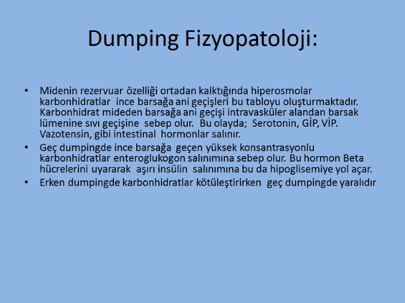 Dumping Fizyopatoloji:  Midenin rezervuar özelliği ortadan kalktığında hiperosmolar karbonhidratlar  ince barsağa ani
